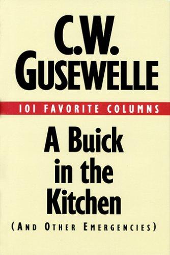 A Buick in the Kitchen (and Other Emergencies) by C. W. Gusewelle