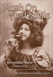 Cover of: Mush On and Smile: Klondike Kate, Queen of the Yukon