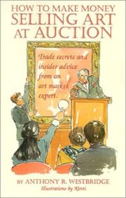 Cover of: How to Make Money Selling Art at Auction by Anthony Westbridge