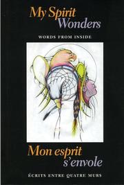 Cover of: My spirit wonders by [editors, Allan Briesmaster, Michelle Poulin] = Mon esprit s'envole : écrits entre quatre murs / [rédacteurs, Allan Briesmaster, Michelle Poulin].