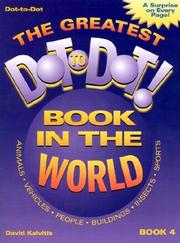 The Greatest Dot-to-Dot Book in the World (Book 4) (Greatest Dot-To-Dot Book in the World) by David Kalvitis