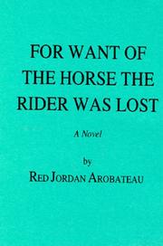 Cover of: For Want of the Horse the Rider was Lost by Red Jordan Arobateau