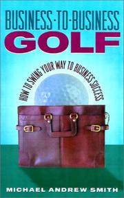 Cover of: Business-to-Business Golf : How to Swing Your Way to Business Success