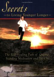 Cover of: Secrets to Living Younger Longer: The Self-Healing Path of Qigong, Standing Meditation and Tai Chi (Bodymind Healing Publications)