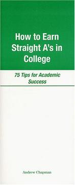 Cover of: How to Earn Straight A's in College : 75 Tips for Academic Success