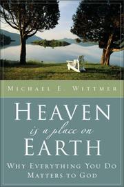 Cover of: Heaven Is a Place on Earth by Dr. Michael E. Wittmer
