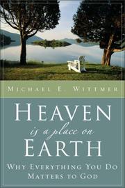 Cover of: Heaven Is a Place on Earth: Why Everything You Do Matters to God