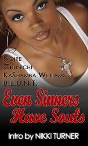 Cover of: Even Sinners Have Souls by Noire., Chunichi, KaShamba Williams, B.L.U.N.T.