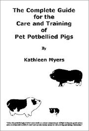 The Complete Guide for the Care and Training of Pet Potbellied Pigs by Kathleen Myers