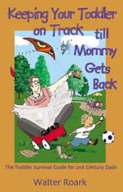 Cover of: Keeping Your Toddler on Track till Mommy Gets Back | Walter Roark