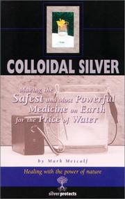 Cover of: Colloidal Silver : Making the Safest and Most Powerful Medicine on Earth for the Price of Water