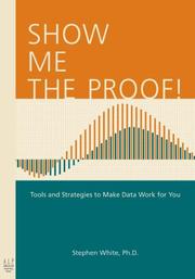 Cover of: Show Me the Proof!: Tools and Strategies to Make Data Work for You