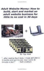 Cover of: Adult Website Money: How to Build, Start, and Market an Adult Website Business for Little to No Cost in 30 Days!