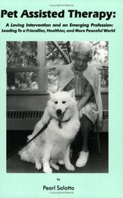 Cover of: Pet Assisted Therapy: A Loving Intervention and an Emerging Profession--Leading to a Friendlier, Healthier, and More Peaceful World