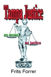 Cover of: Tampa Justice, No Money, No Justice | Frits T. Forrer