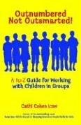 Cover of: Outnumbered. Not Outsmarted!: A to Z Guide for Working with Children in Groups