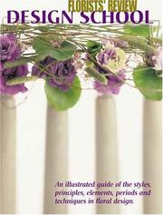 Cover of: florists' review design school (an illustrated guide of the styles, principles,elements,period, and techniques in floral design)