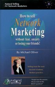 Cover of: How to Sell Network Marketing Without Fear, Anxiety or Losing Your Friends! (Selling from the Soul. Ancient Wisdoms. Modern Practice)