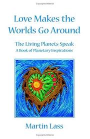 Cover of: Love Makes the Worlds Go Around: The Living Planets Speak - A Book of Planetary Inspirations