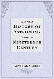 A popular history of astronomy during the nineteenth century by Agnes M. Clerke