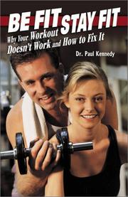Cover of: Be Fit, Stay Fit: Why Your Workout Doesn'T... Work and How to Fix It
