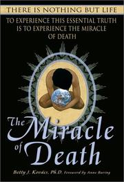Cover of: The miracle of death: there is nothing but life, to experience this essential truth is to experience the miracle of death