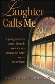 Cover of: Laughter Calls Me: A Young Woman's Search for Truth Leads to a Courage Battle to Save Her Children