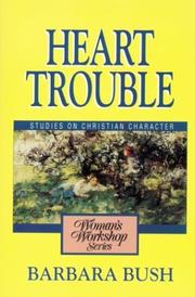 Cover of: Heart trouble: a woman's workshop on Christian character