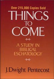 Cover of: Things to come: a study in biblical eschatology