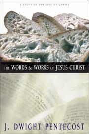 Cover of: The Words and Works of Jesus Christ by J. Dwight Pentecost, J. Dwight Pentecost, John Danilson