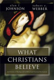 Cover of: What Christians Believe by Alan F. Johnson, Robert  E. Webber