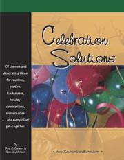 Cover of: Celebration Solutions: 101 Themes and Decorating Ideas for Reunions, Parties, Fund-Raisers, Holiday Celebrations, Anniversaries and Every Other Get-Together