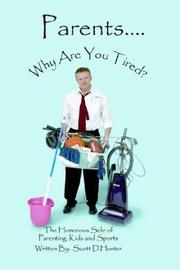Cover of: Parents...why Are You Tired by Scott Hunter