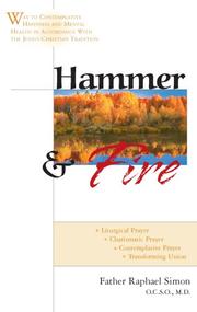 Cover of: Hammer and fire: way to contemplative happiness and mental health in accordance with the Judeo-Christian tradition : liturgical prayer, centering prayer, charismatic prayer, transforming union