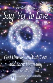 Cover of: Say YES to Love: God Unveils SoulMate Love and Sacred Sexuality, Second Edition