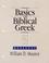 Cover of: Basics of biblical Greek