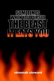 Cover of: Sometimes When You Pursue the Beast, It Eats You by Nkrumah Shabazz Steward