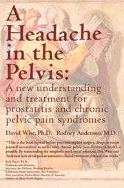 Cover of: A Headache in the Pelvis: A New Understanding and Treatment for Prostatitis and Chronic Pelvic Pain Syndromes