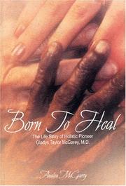 Cover of: Born to Heal: The Life Story of Holistic Pioneer Gladys Taylor McGarey