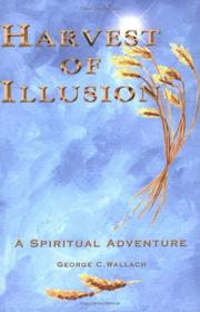Cover of: Harvest of Illusion, a Spiritual Adventure by George C. Wallach