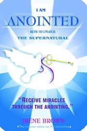 Cover of: I Am Anointed: Keys to Unlocking the Supernatural