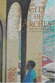 Cover of: City of arches: memories of an island capital, Kingstown, St. Vincent & the Grenadines, W.I.