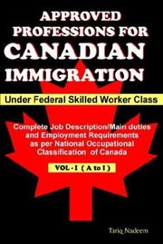 Cover of: Approved Professions for Canadian Immigration Vol.1 ( A to I) Under Federal Skilled Worker Class: Complete Job Description and Employment Requirements as per National Occupational Classification of Canada