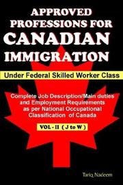Cover of: Approved Professions for Canadian Immigration Vol. 2 ( J to W) Under Federal Skilled Worker Class: Complete Job Description and Employment Requirements as per National Occupational Classification of Canada