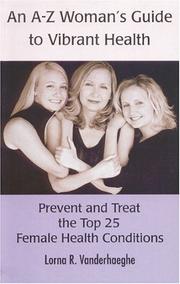 Cover of: An A-Z Women's Guide to Vibrant Health by Lorna R. Vanderhaeghe