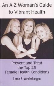 An A-Z Women's Guide to Vibrant Health by Lorna R. Vanderhaeghe