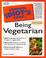 Cover of: The Complete Idiot's Guide to Being Vegetarian