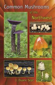 Cover of: Common Mushrooms of the Northwest by J. Duane Sept