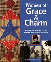 Cover of: Women of Grace & Charm: A Quilting Tribute to the Women Who Served in WWII