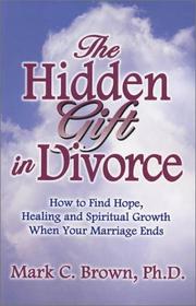 The Hidden Gift in Divorce by Mark C., Ph.D. Brown